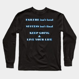 Failure and success happen, you have to keep going Long Sleeve T-Shirt